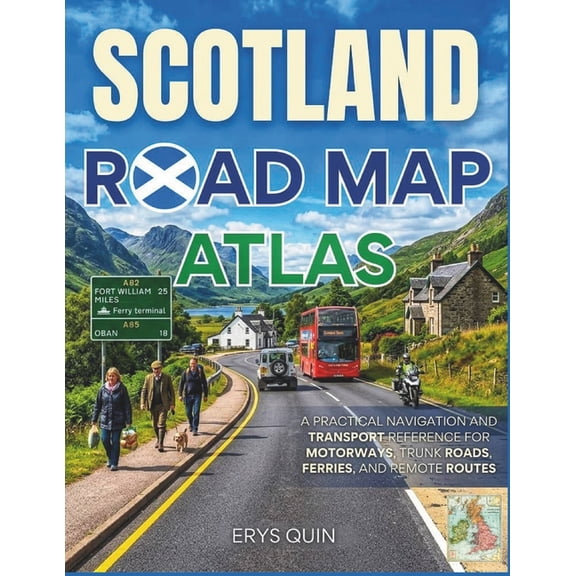 Scotland Road Map Atlas: A Practical Navigation and Transport Reference for Motorways, Trunk Roads, Ferries, and Remote , (Paperback)
