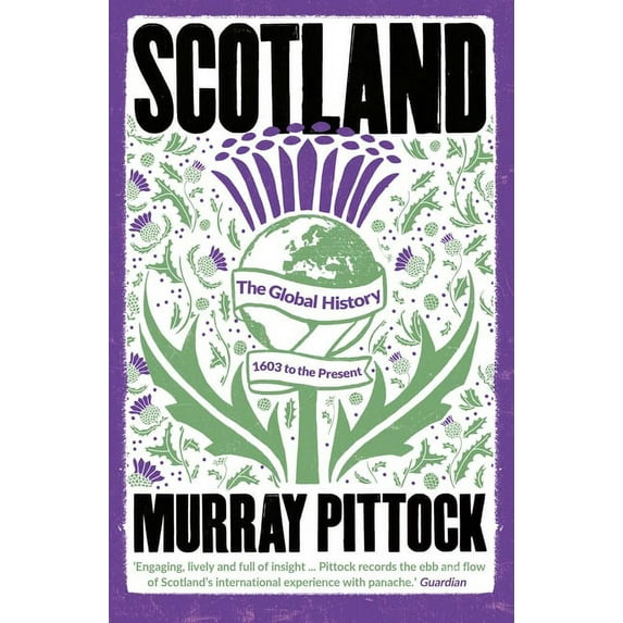 Scotland: The Global History: 1603 to the Present, (Paperback)