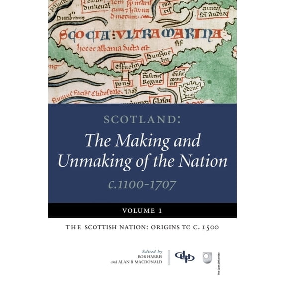 Scotland: The Making and Unmaking of the Nation C.1100-1707: Volume 1: The Scottish Nation: Origins to C. 1500, (Paperback)