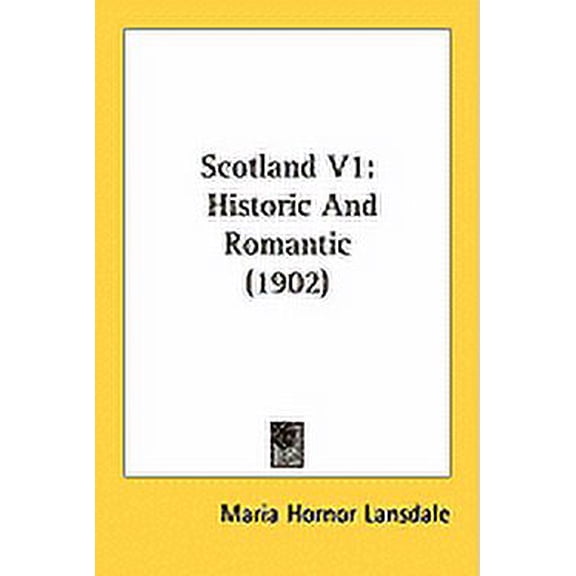 Scotland V1 : Historic And Romantic (1902) (Paperback)