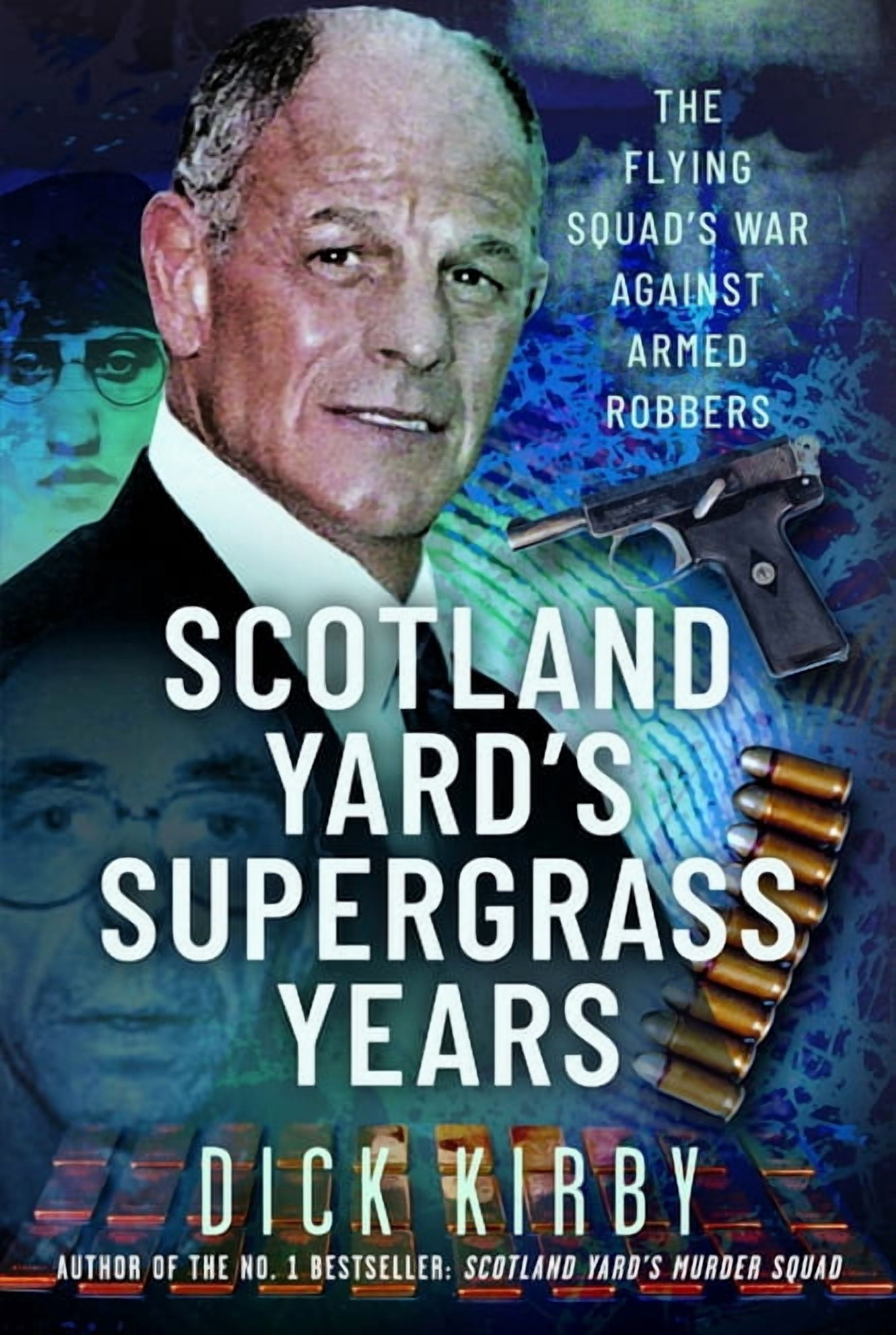 Scotland Yard's Supergrass Years: The Flying Squad's War Against Armed Robbers, (Hardcover)