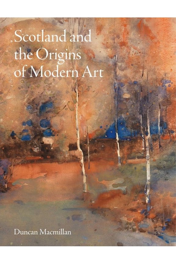 Scotland and the Origins of Modern Art (Hardcover)
