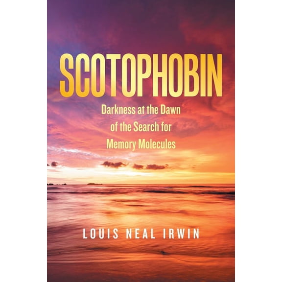 Scotophobin: Darkness at the Dawn of the Search for Memory Molecules, (Paperback)