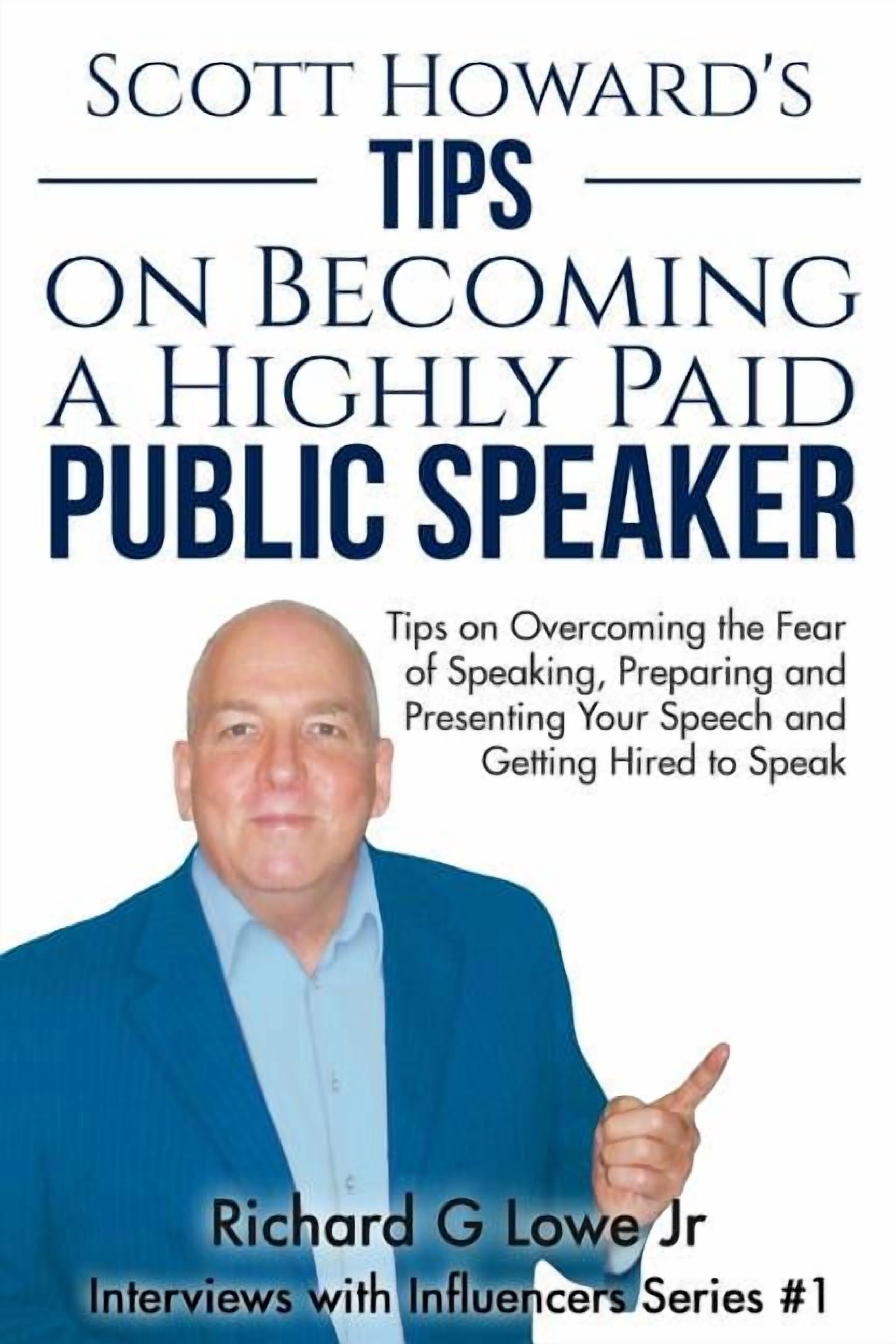 Scott Howard's Tips on Becoming a Highly Paid Public Speaker: Tips on ...