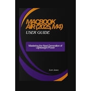 Scott James Tech Mastery MacBook Air 2025, M4 user guide Mastering the Next Generation of Lightweight Power, Book 10, Paperback