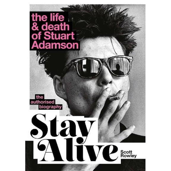 Scott Rowley Stay Alive: The Life and Death of Stuart Adamson (Hardcover)