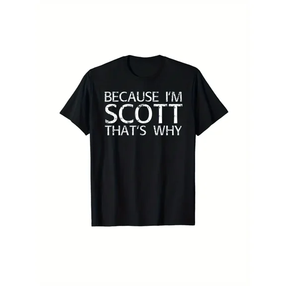 Because I'm Scott That's Why" Funny Graphic T-Shirt - Men's Casual Cotton Knit Tee, Black with White Text, Round Neck, Short Sleeve, Machine Washable, Perfect Gift for Him