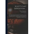 thumbnail image 1 of Scott's Last Expedition ...: Vol. I. Being the Journals of Captain R. F. Scott, R. N., C. V. O. Vol Ii. Being the Reports of the Journeys and the Scientific Work Undertaken by Dr. E. A. Wilson and the, 1 of 1