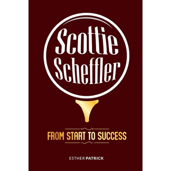 Scottie Scheffler: From Start to Success, (Paperback)
