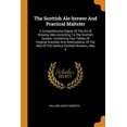 thumbnail image 1 of The Scottish Ale-Brewer and Practical Maltster: A Comprehensive Digest of the Art of Brewing Ales According to the Scottish System: Containing Four . Ales of the Various Scottish Brewers 0353421693, 1 of 1