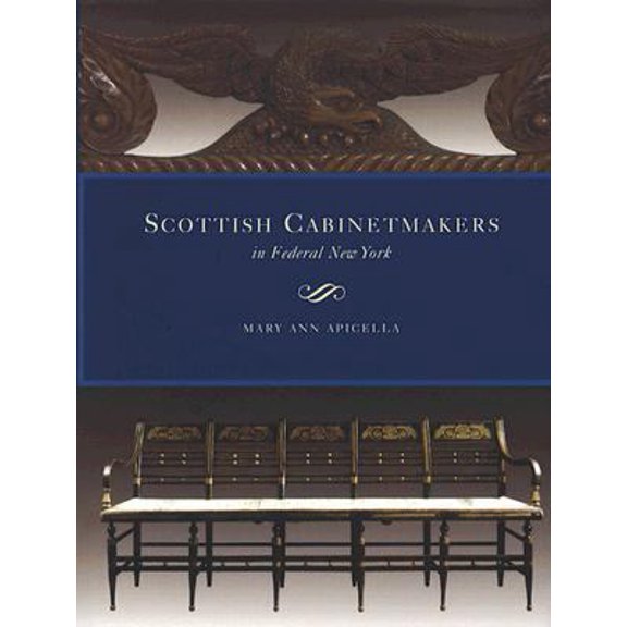 Pre-Owned Scottish Cabinetmakers in Federal New York (Hardcover) by Mary Ann Hollihan Apicella