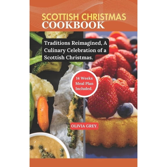 Scottish Christmas Cookbook: Traditions Reimagined, A Culinary Celebration of a Scottish Christmas. (Paperback)