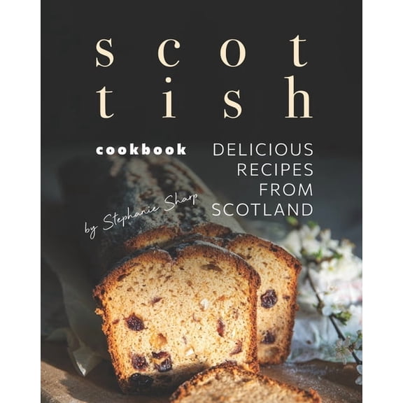 Scottish Cookbook: Delicious Recipes from Scotland, (Paperback)