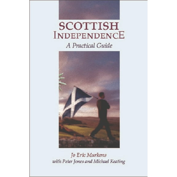 Pre-Owned Scottish Independence: A Practical Guide ( Paperback 9780748616992) by Jo E Murkens, Peter Jones, Michael Keating