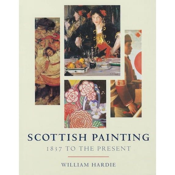 Scottish Painting : 1837 to the Present. William Hardie