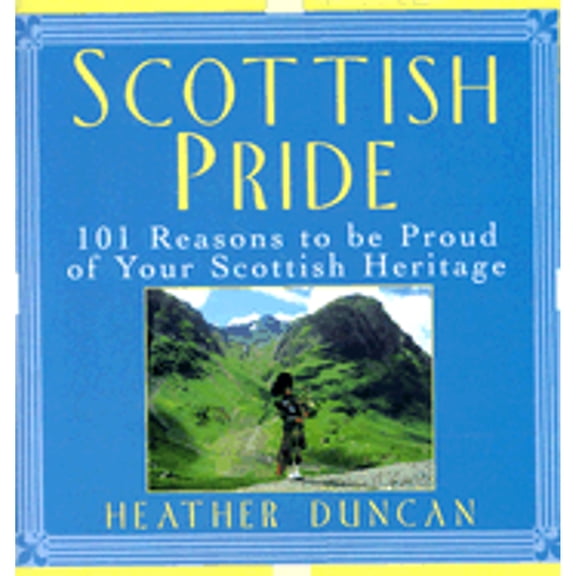 Scottish Pride: 101 Reasons to Be Proud of Your Scottish Heritage (Hardcover) by Heather Duncan
