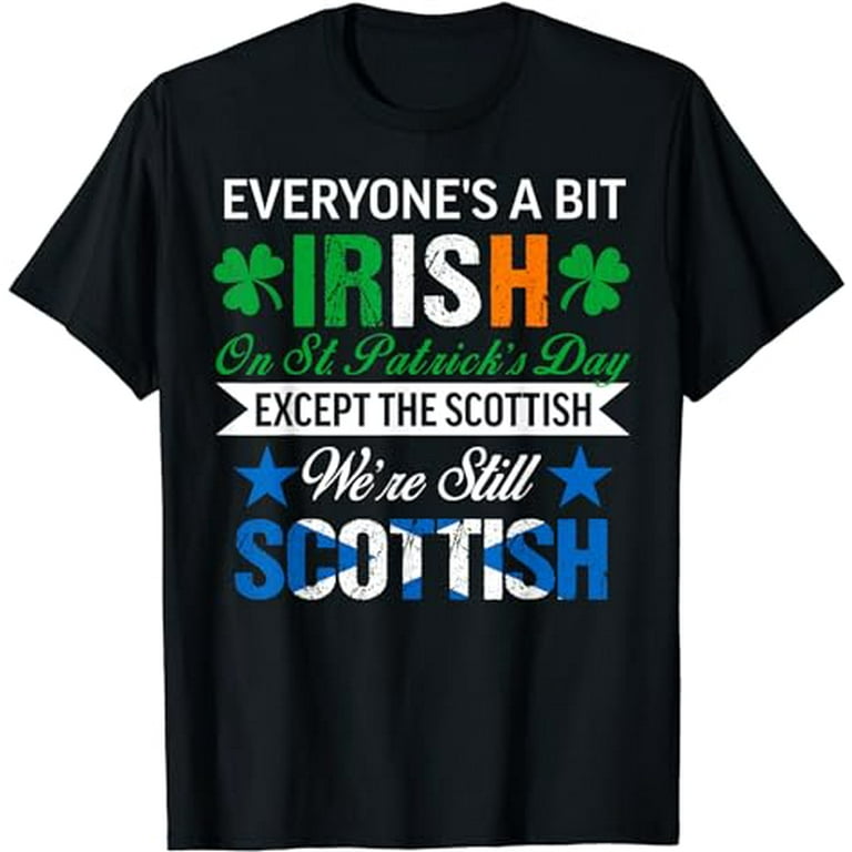 We're Still Scottish On St. Patrick's Day T-Shirt We're Still Scottish On St. Patrick's Day T-Shirt