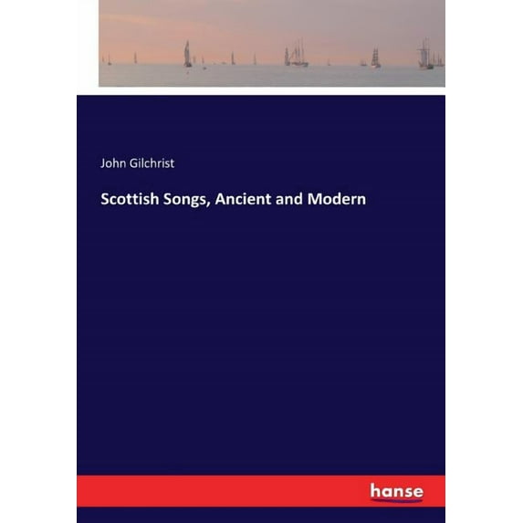 Scottish Songs, Ancient and Modern (Paperback)