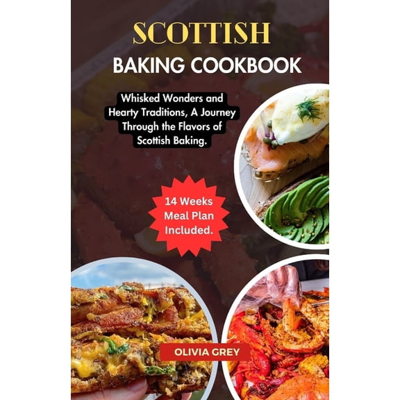 Scottish baking cookbook: Whisked Wonders and Hearty Traditions, A Journey Through the Flavors of Scottish Baking. (Paperback)
