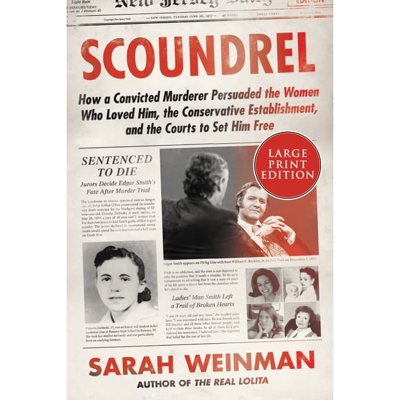 Scoundrel: How a Convicted Murderer Persuaded the Women Who Loved Him, the Conservative Establishment, and the Courts to, (Paperback)