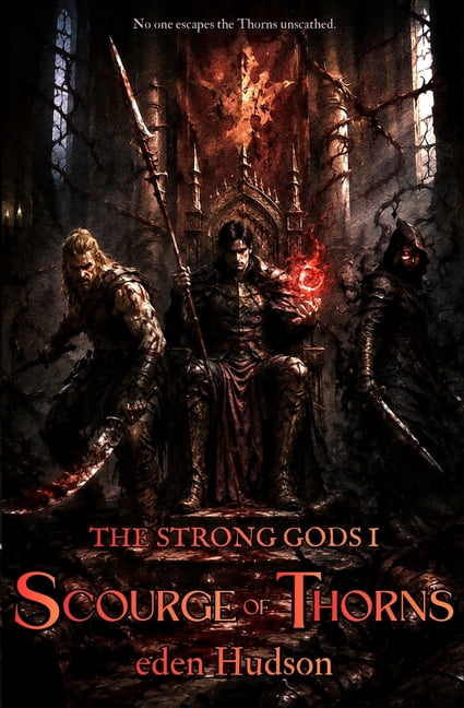 The Strong Gods Scourge of Thorns: A Sword and Sorcery Adventure, Book 1, (Paperback)