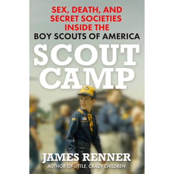 Pre-Owned Scout Camp: Sex, Death, and Secret Societies Inside the Boy Scouts of America (Hardcover) by James Renner