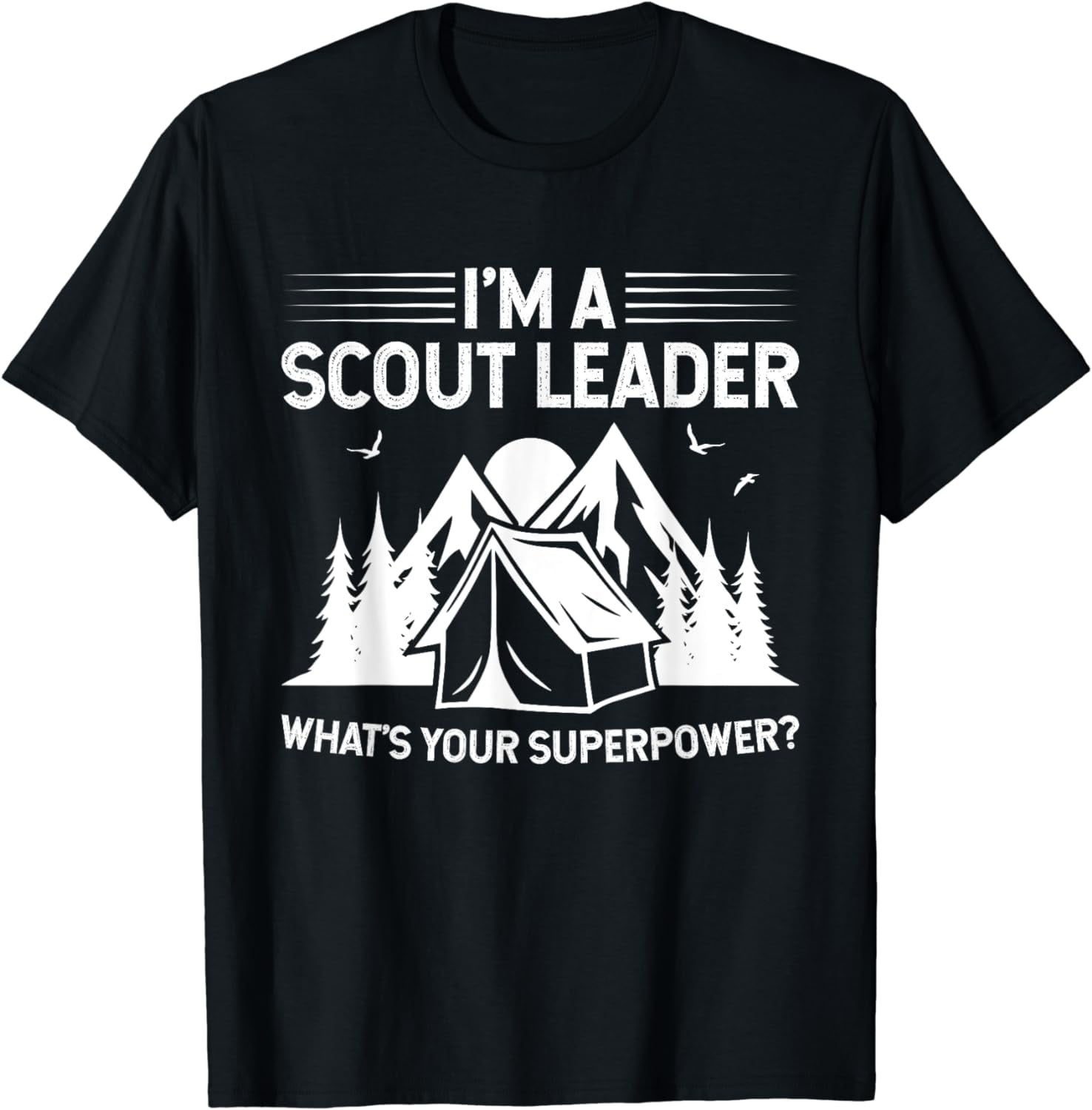 I'm A Scout Leader, What's Your Superpower? - Novelty Tshirt I'm A Scout Leader, What's Your Superpower? - Novelty Tshirt