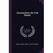 Scouting Dave, the Trail Hunter Paperback 1378641701 9781378641705 James Jackson, James L. 1842-1919 Bowen