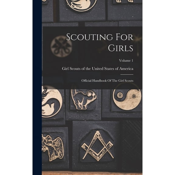 Scouting For Girls: Official Handbook Of The Girl Scouts; Volume 1, (Hardcover)