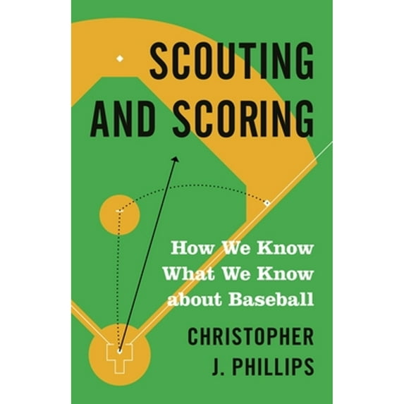 Pre-Owned Scouting and Scoring: How We Know What We Know about Baseball (Paperback) 0691217165 9780691217161