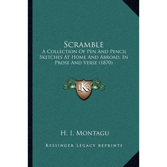 Scramble : A Collection Of Pen And Pencil Sketches At Home And Abroad, In Prose And Verse (1870) (Paperback)