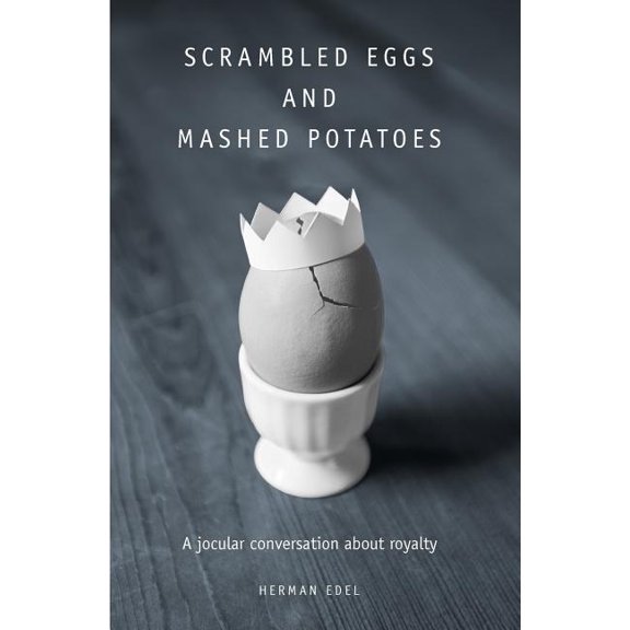 Scrambled Eggs and Mashed Potatoes : A Jocular Conversation about Royalty