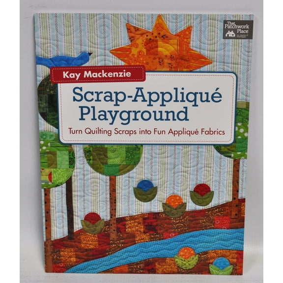 Scrap Applique Playground By Kay Mackenzie