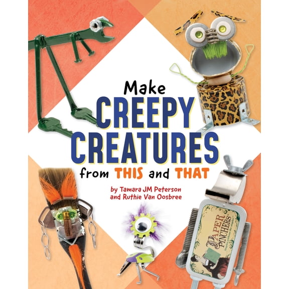 Scrap Art Fun Make Creepy Creatures from This and That, (Hardcover)