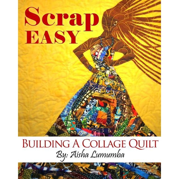Scrap Easy: Building a Collage Quilt