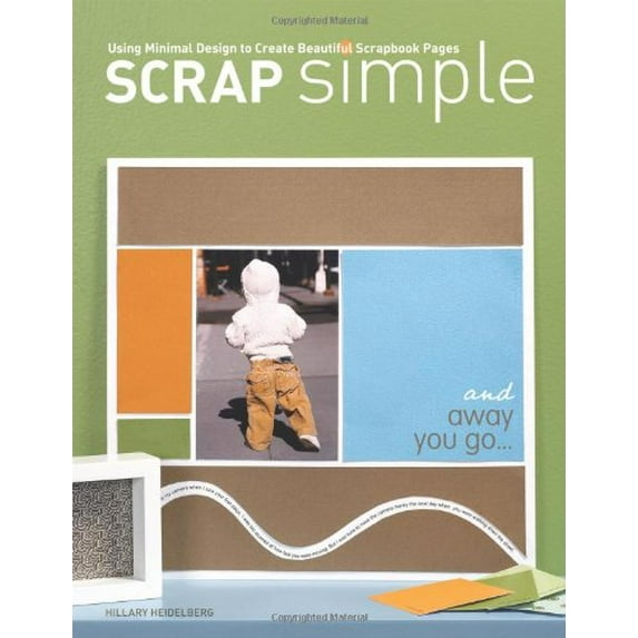 Pre-Owned Scrap Simple: Using Minimal Design to Create Beautiful Scrapbook Pages (Paperback) 1599630141 9781599630144
