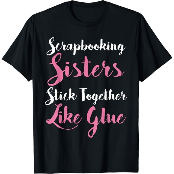 Scrapbook Shirts Scrapbooking Sisters Tees Craft Women Gifts T-Shirt
