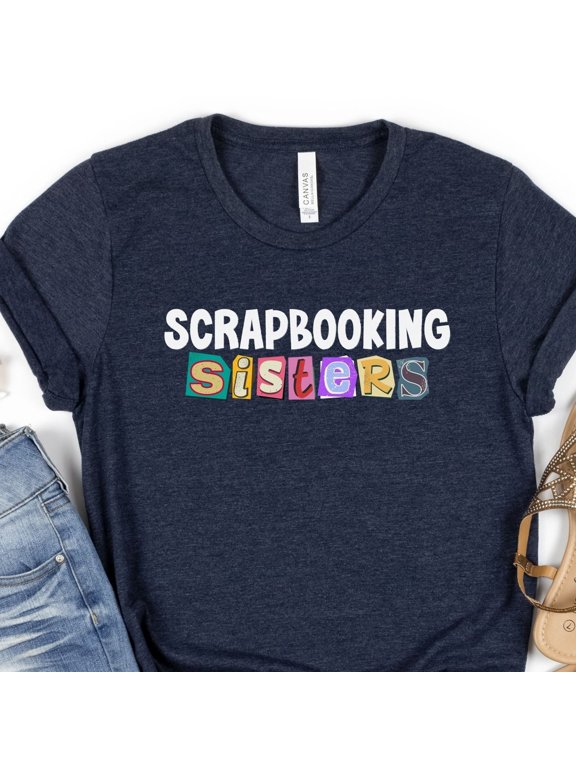 Scrapbooking Sisters Shirt Cute Scrapbooking Shirt Scrapbookers TShirt Scrapbooker Gift Sc