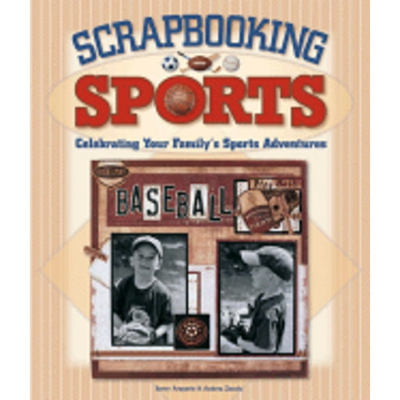 Pre-Owned Scrapbooking Sports: Celebrating Your Family's Sports Adventures (Paperback) 1600592171 9781600592171