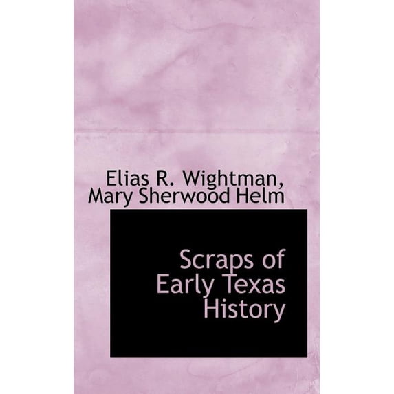 Scraps of Early Texas History (Paperback)