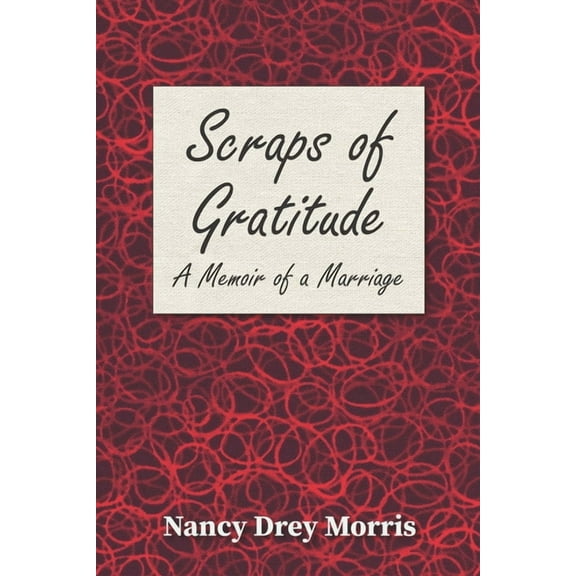 Scraps of Gratitude: A Memoir of a Marriage