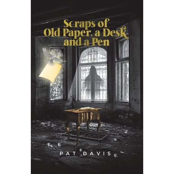 Scraps of Old Paper, a Desk and a Pen, (Paperback)