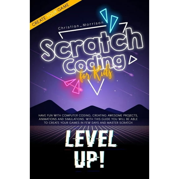 Scratch Coding for Kids: Have Fun With Computer Coding, Creating Awesome Projects, Animations and Simulations. With this, (Paperback)