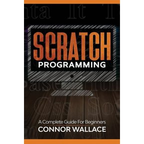 Scratch Programming: Scratch Programming: A Complete Guide For Beginners (Paperback)