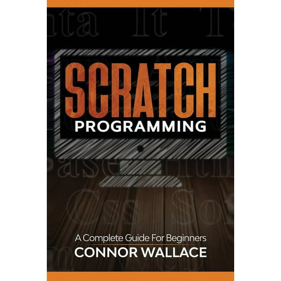 Scratch Programming: Scratch Programming: A Complete Guide For Beginners (Paperback)