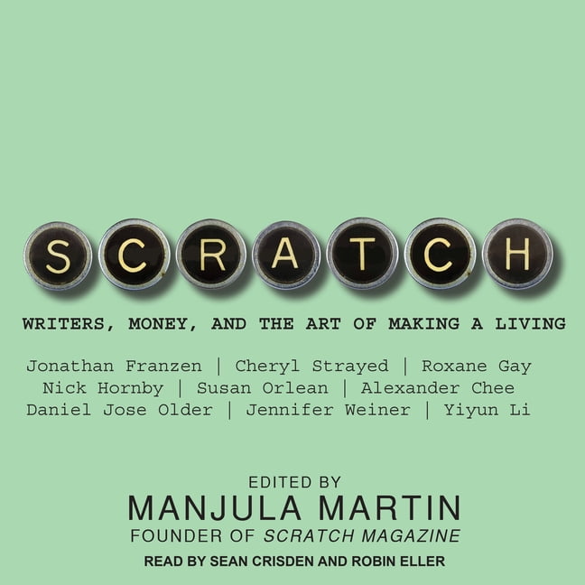 Scratch: Writers, Money, and the Art of Making a Living (Audiobook)
