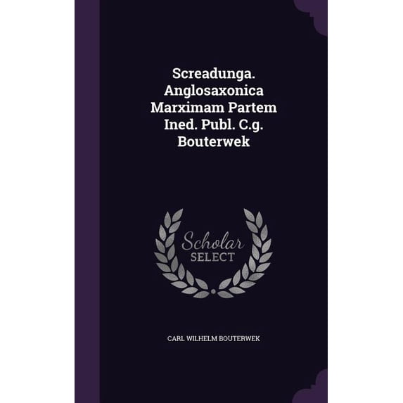 Screadunga. Anglosaxonica Marximam Partem Ined. Publ. C.g. Bouterwek (Hardcover)