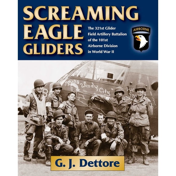 Screaming Eagle Gliders : The 321st Glider Field Artillery Battalion of the 101st Airborne Division in World War II (Hardcover)