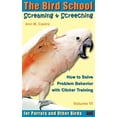 thumbnail image 1 of Screaming & Screeching: How to Solve Problem Behavior with Clicker Training: The Bird School for Parrots and Other Birds (Paperback), 1 of 1