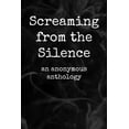 thumbnail image 1 of Screaming from the Silence: an anonymous anthology, 1 of 1